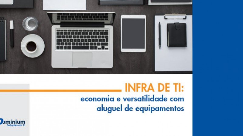 Infra de TI: economia e versatilidade com aluguel de equipamentos -  Dominium Informática